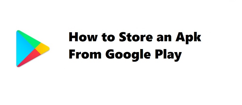 How-to-Store-an-Apk-From-Google-Play