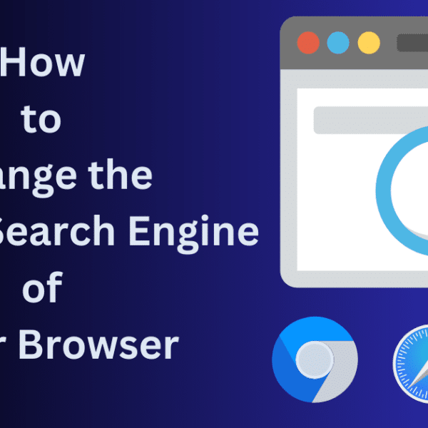 How to Change Default Search Engine: Chrome/FireFox/Safari/Edge