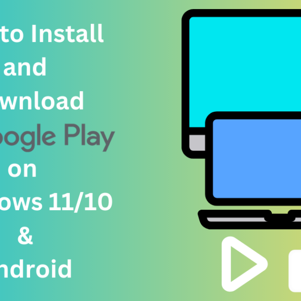 Installation de Google Play : comment Télécharger sur PC Windows (11/10)